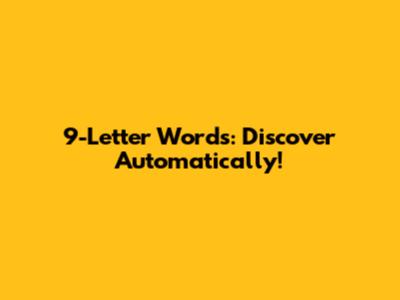 9-Letter Words: Discover Automatically!