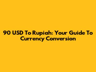 90 USD To Rupiah: Your Guide To Currency Conversion