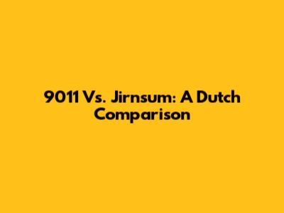 9011 Vs. Jirnsum: A Dutch Comparison