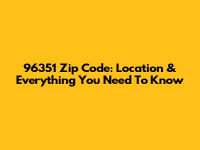 96351 Zip Code: Location & Everything You Need To Know