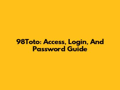 98Toto: Access, Login, And Password Guide