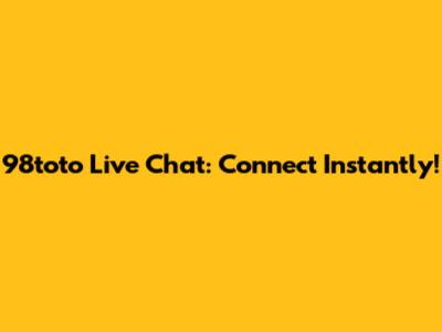 98toto Live Chat: Connect Instantly!