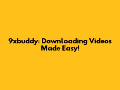 9xbuddy: Downloading Videos Made Easy!
