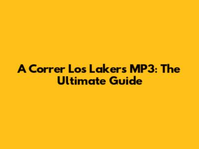 A Correr Los Lakers MP3: The Ultimate Guide