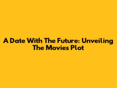 A Date With The Future: Unveiling The Movie's Plot
