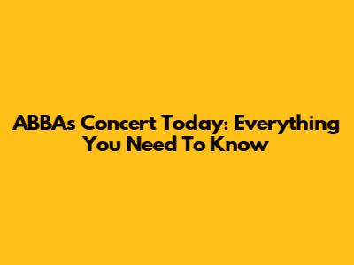 ABBA's Concert Today: Everything You Need To Know