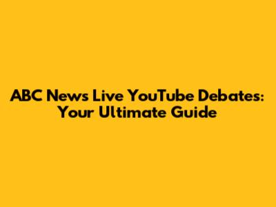 ABC News Live YouTube Debates: Your Ultimate Guide