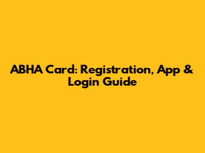ABHA Card: Registration, App & Login Guide