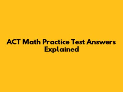 ACT Math Practice Test Answers Explained