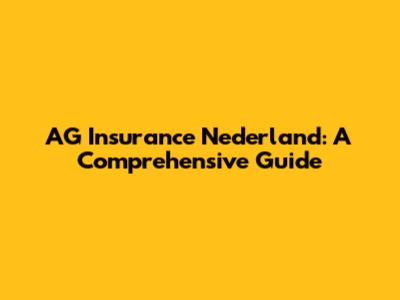 AG Insurance Nederland: A Comprehensive Guide