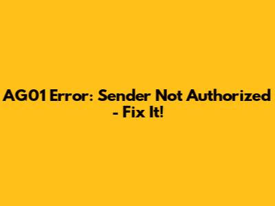 AG01 Error: Sender Not Authorized - Fix It!