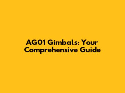 AG01 Gimbals: Your Comprehensive Guide