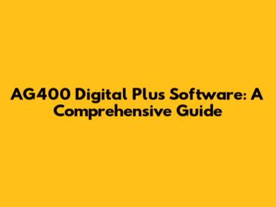 AG400 Digital Plus Software: A Comprehensive Guide