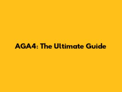 AGA4: The Ultimate Guide