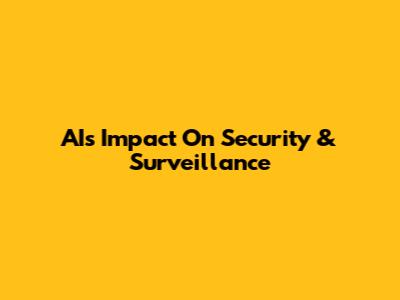 AI's Impact On Security & Surveillance