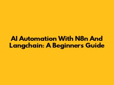 AI Automation With N8n And Langchain: A Beginner's Guide