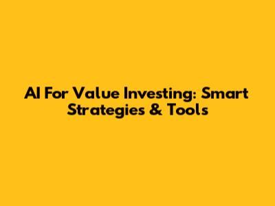 AI For Value Investing: Smart Strategies & Tools