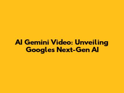AI Gemini Video: Unveiling Google's Next-Gen AI