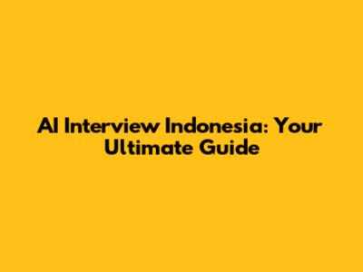 AI Interview Indonesia: Your Ultimate Guide