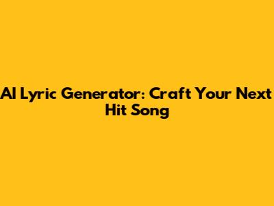 AI Lyric Generator: Craft Your Next Hit Song
