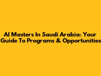 AI Master's In Saudi Arabia: Your Guide To Programs & Opportunities
