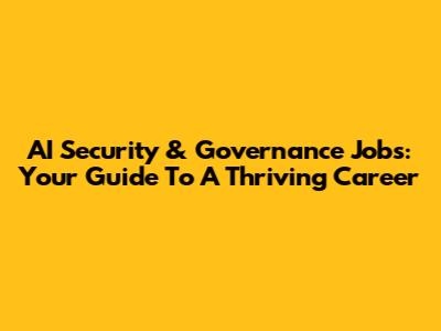 AI Security & Governance Jobs: Your Guide To A Thriving Career
