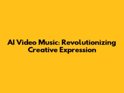 AI Video Music: Revolutionizing Creative Expression