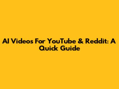 AI Videos For YouTube & Reddit: A Quick Guide