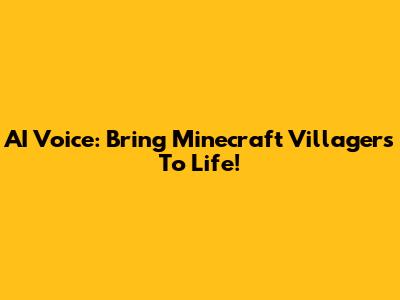 AI Voice: Bring Minecraft Villagers To Life!