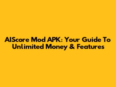 AIScore Mod APK: Your Guide To Unlimited Money & Features