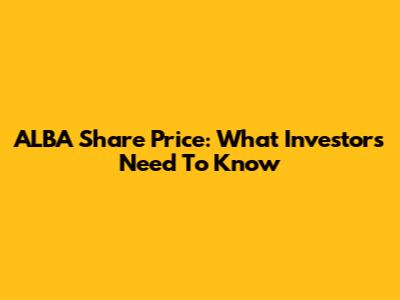 ALBA Share Price: What Investors Need To Know