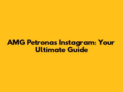 AMG Petronas Instagram: Your Ultimate Guide