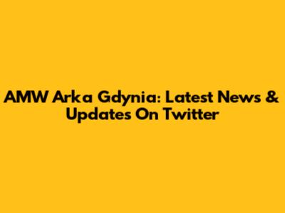 AMW Arka Gdynia: Latest News & Updates On Twitter