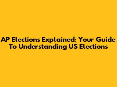 AP Elections Explained: Your Guide To Understanding US Elections