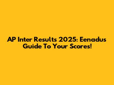 AP Inter Results 2025: Eenadu's Guide To Your Scores!