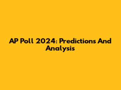 AP Poll 2024: Predictions And Analysis