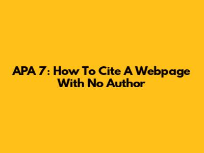 APA 7: How To Cite A Webpage With No Author