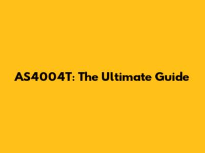 AS4004T: The Ultimate Guide
