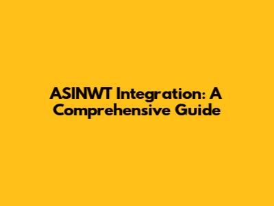 ASINWT Integration: A Comprehensive Guide