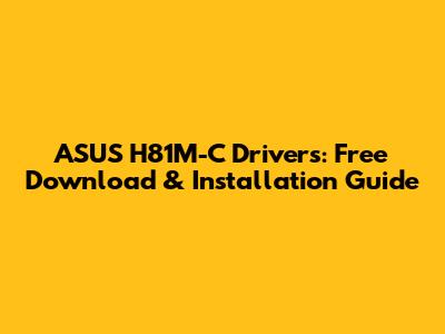 ASUS H81M-C Drivers: Free Download & Installation Guide