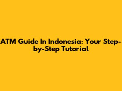 ATM Guide In Indonesia: Your Step-by-Step Tutorial