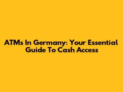 ATMs In Germany: Your Essential Guide To Cash Access