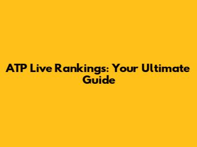 ATP Live Rankings: Your Ultimate Guide