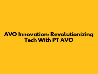 AVO Innovation: Revolutionizing Tech With PT AVO