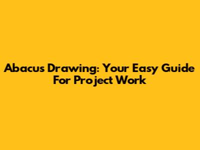 Abacus Drawing: Your Easy Guide For Project Work