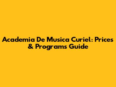 Academia De Musica Curiel: Prices & Programs Guide