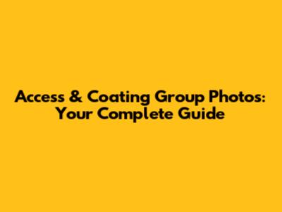 Access & Coating Group Photos: Your Complete Guide