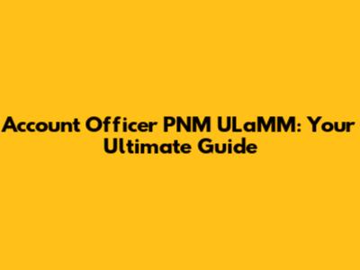 Account Officer PNM ULaMM: Your Ultimate Guide