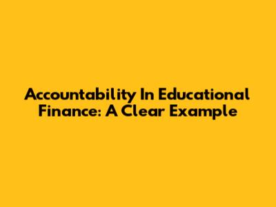 Accountability In Educational Finance: A Clear Example