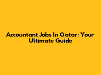 Accountant Jobs In Qatar: Your Ultimate Guide